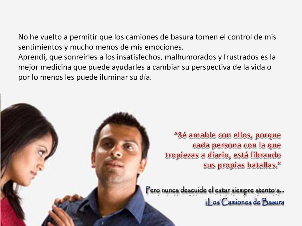 No he vuelto a permitir que los camiones de basura tomen el control de mis sentimientos y mucho menos de mis emociones.