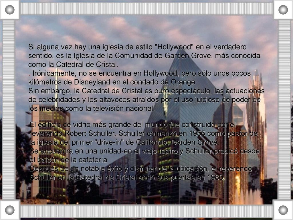 Si alguna vez hay una iglesia de estilo Hollywood en el verdadero sentido, es la Iglesia de la Comunidad de Garden Grove, más conocida como la Catedral de Cristal.