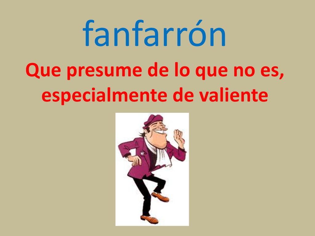 Que presume de lo que no es, especialmente de valiente