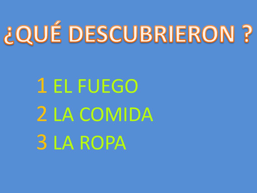 ¿QUÉ DESCUBRIERON 1 EL FUEGO 2 LA COMIDA 3 LA ROPA