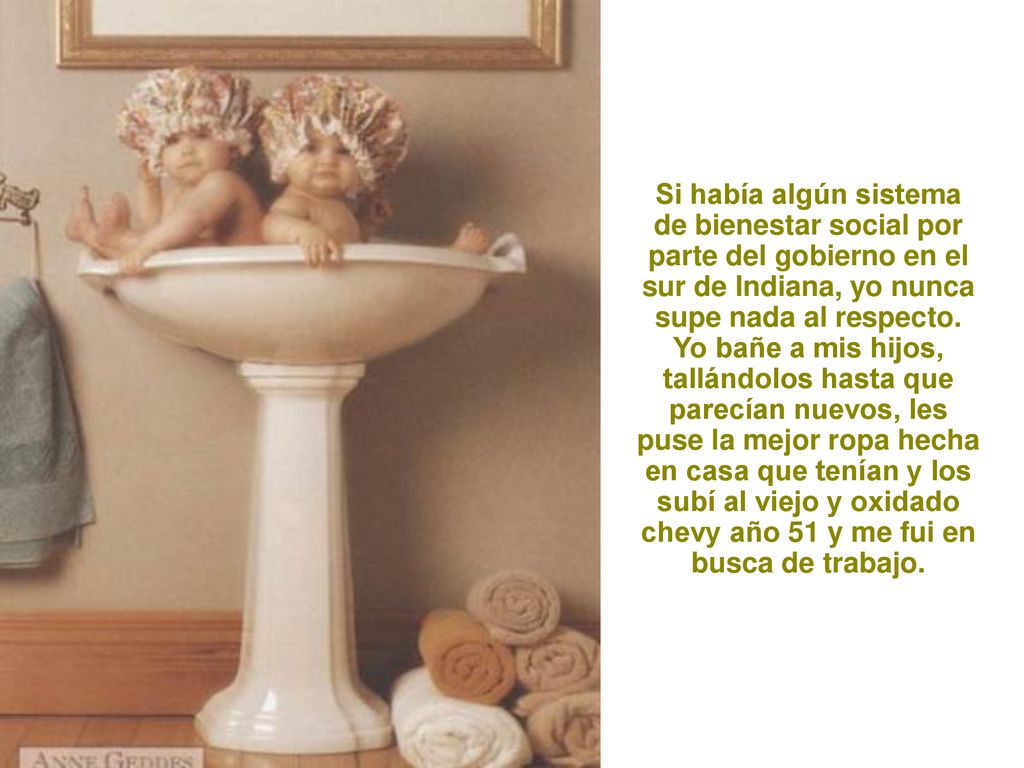 Si había algún sistema de bienestar social por parte del gobierno en el sur de Indiana, yo nunca supe nada al respecto.