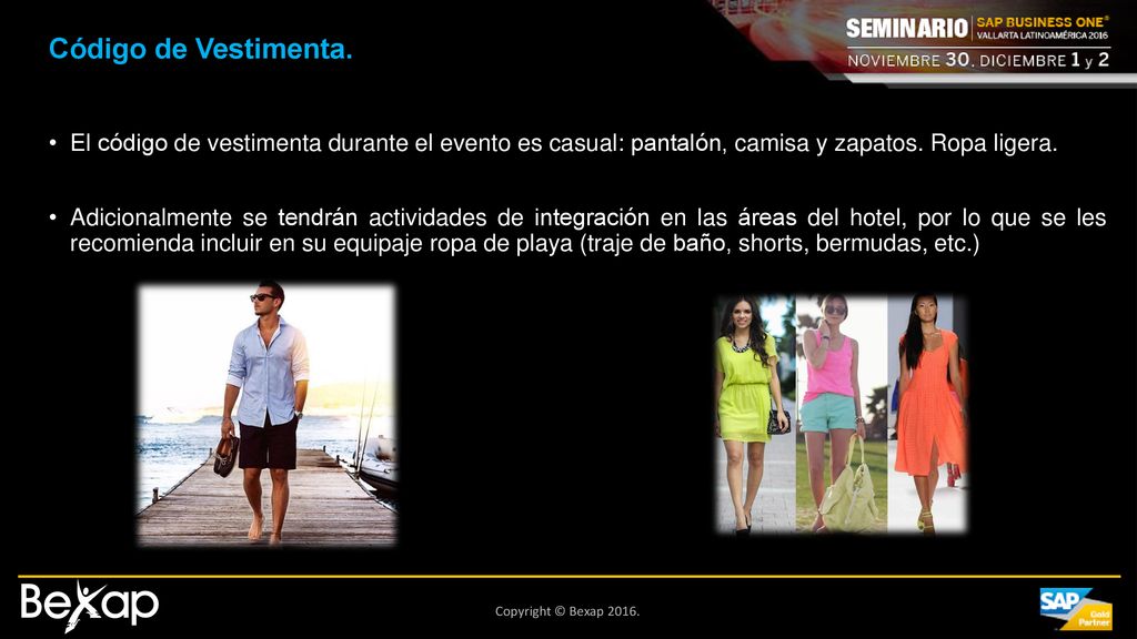 Código de Vestimenta. El código de vestimenta durante el evento es casual: pantalón, camisa y zapatos. Ropa ligera.