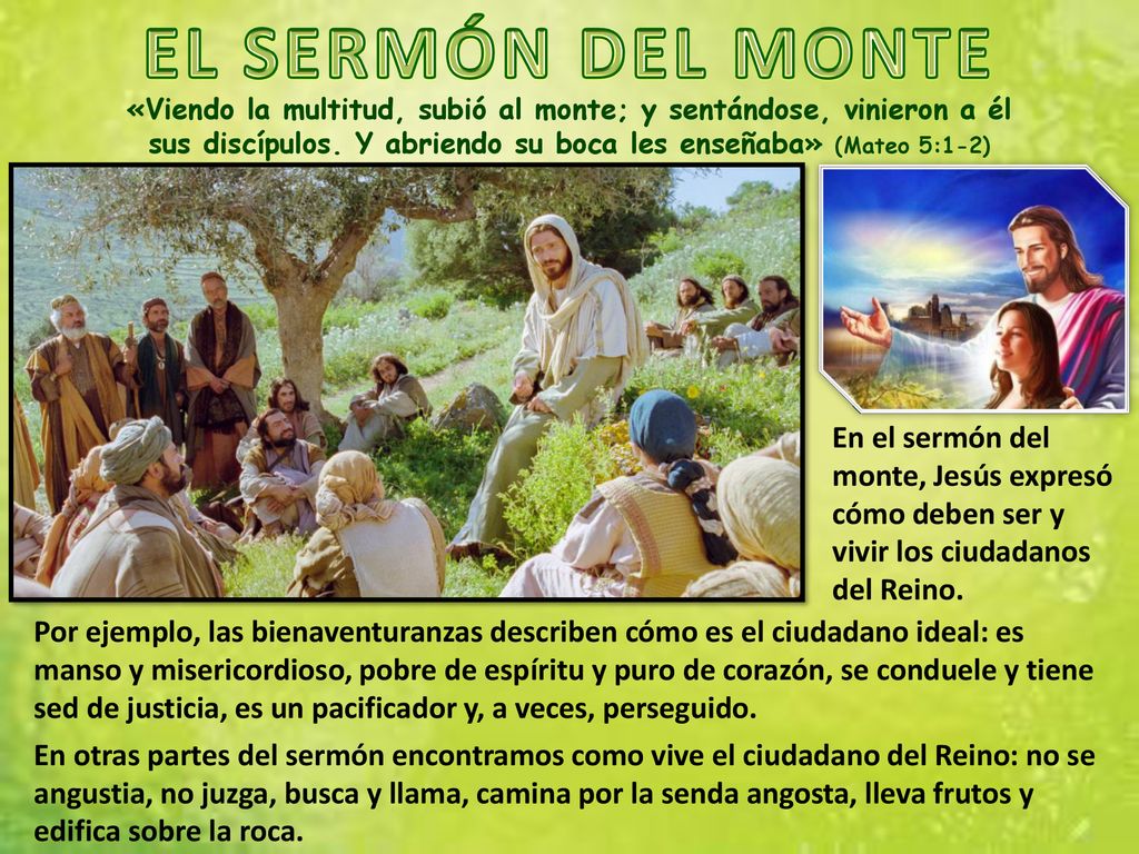 EL SERMÓN DEL MONTE «Viendo la multitud, subió al monte; y sentándose, vinieron a él sus discípulos. Y abriendo su boca les enseñaba» (Mateo 5:1-2)