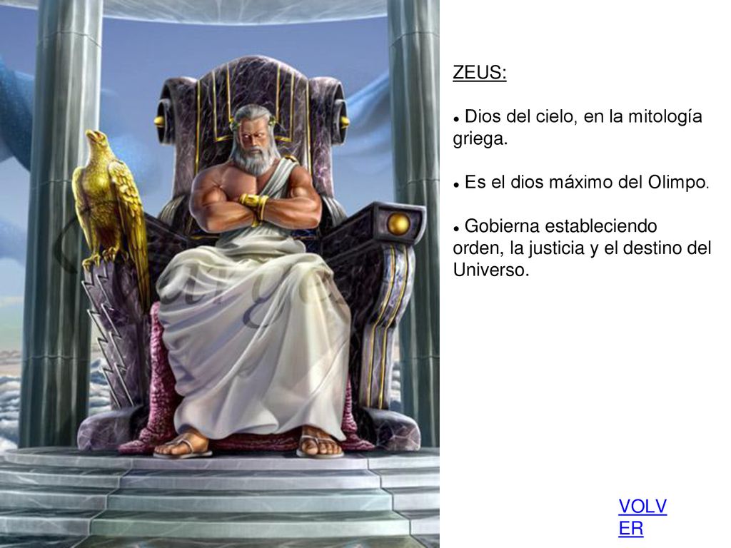 ZEUS: Dios del cielo, en la mitología griega. Es el dios máximo del Olimpo. Gobierna estableciendo.