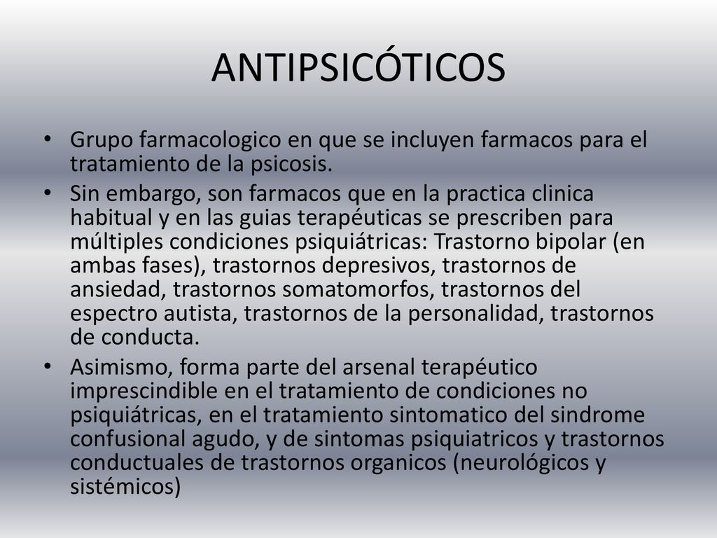ANTIPSICÓTICOS Grupo farmacologico en que se incluyen farmacos para el tratamiento de la psicosis.