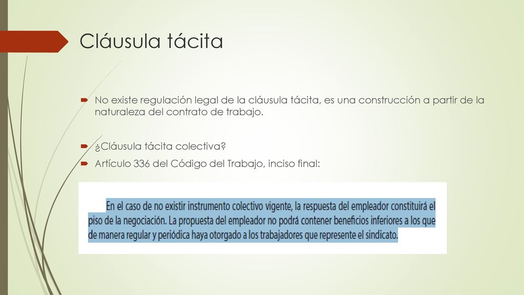 Cláusula tácita No existe regulación legal de la cláusula tácita, es una construcción a partir de la naturaleza del contrato de trabajo.