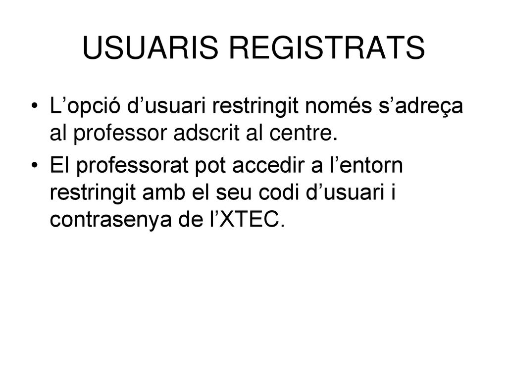 USUARIS REGISTRATS L’opció d’usuari restringit només s’adreça al professor adscrit al centre.