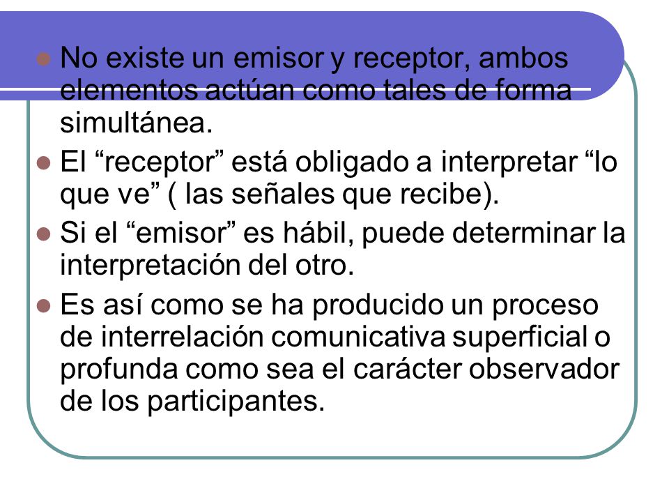 No existe un emisor y receptor, ambos elementos actúan como tales de forma simultánea.
