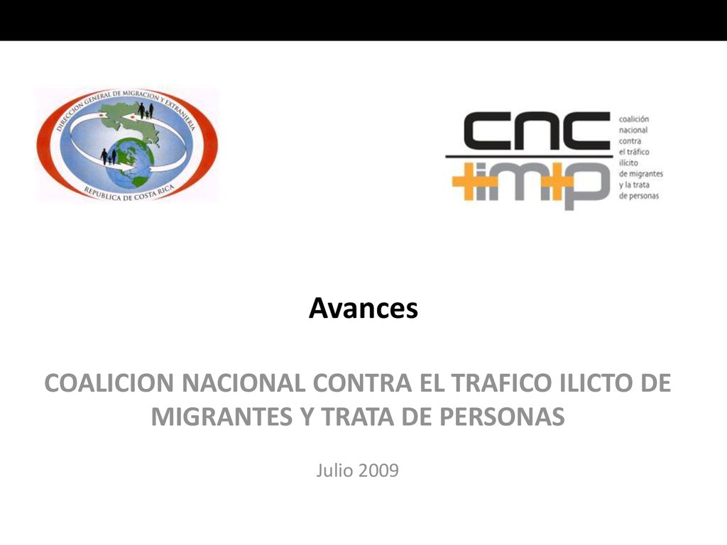 Avances COALICION NACIONAL CONTRA EL TRAFICO ILICTO DE MIGRANTES Y TRATA DE PERSONAS Julio 2009