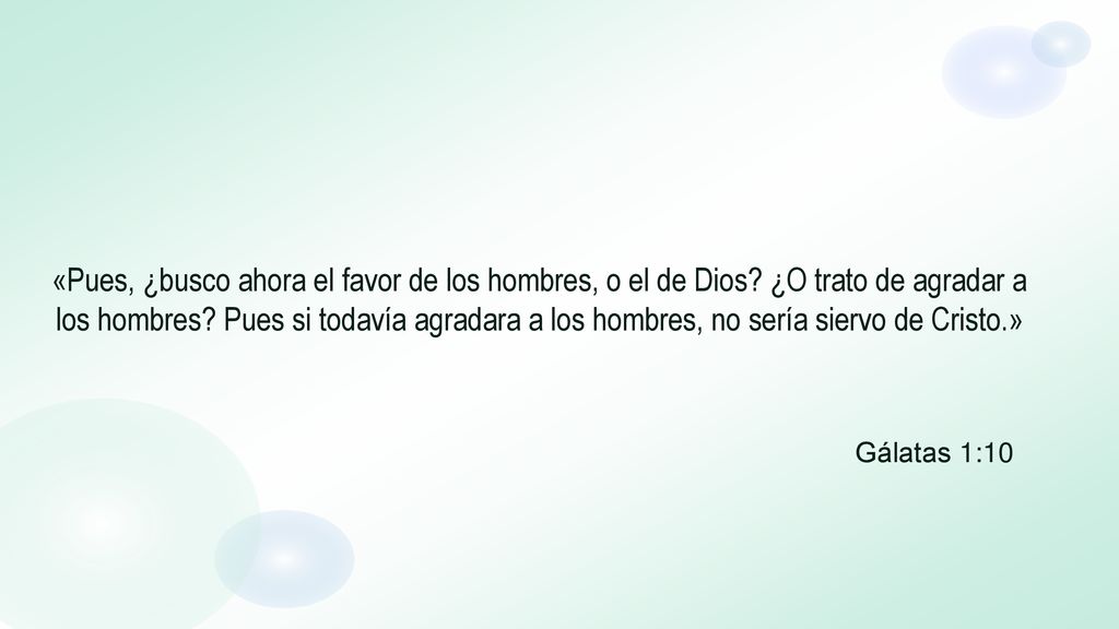 «Pues, ¿busco ahora el favor de los hombres, o el de Dios