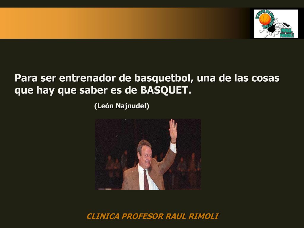 Para ser entrenador de basquetbol, una de las cosas que hay que saber es de BASQUET.
