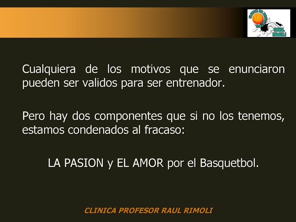 Cualquiera de los motivos que se enunciaron pueden ser validos para ser entrenador.