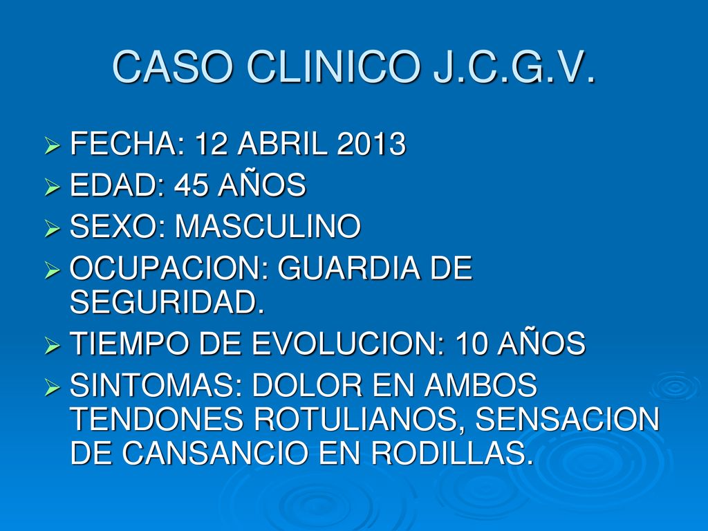 CASO CLINICO J.C.G.V. FECHA: 12 ABRIL 2013 EDAD: 45 AÑOS