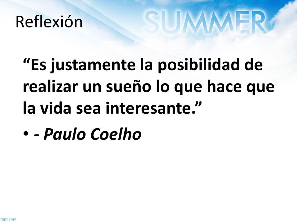 Reflexión Es justamente la posibilidad de realizar un sueño lo que hace que la vida sea interesante.