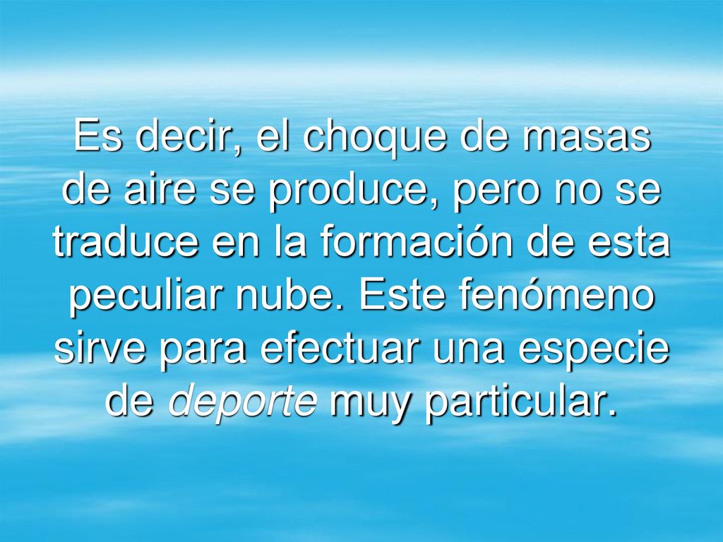 Es decir, el choque de masas de aire se produce, pero no se traduce en la formación de esta peculiar nube.
