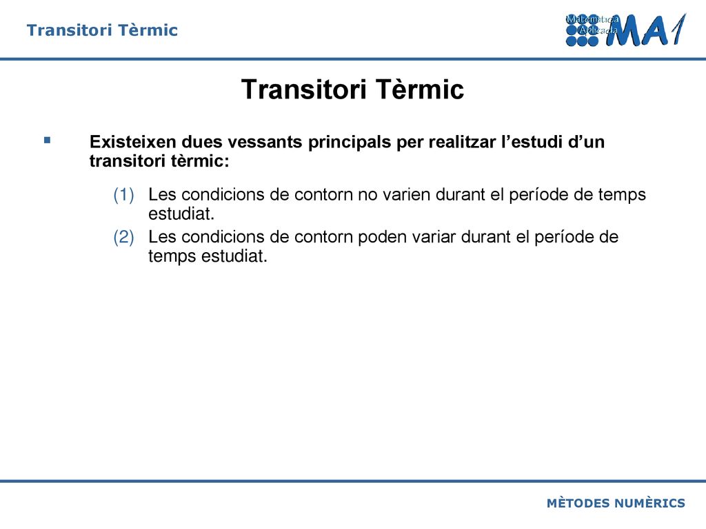 Transitori Tèrmic Existeixen dues vessants principals per realitzar l’estudi d’un transitori tèrmic: