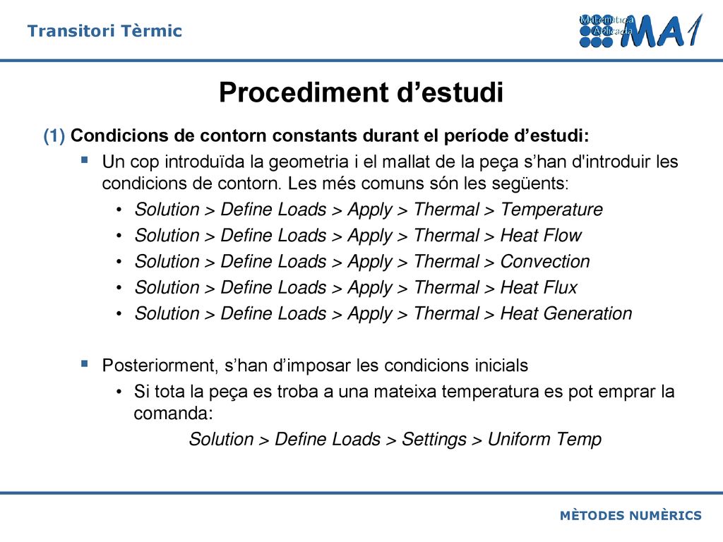 Procediment d’estudi (1) Condicions de contorn constants durant el període d’estudi: