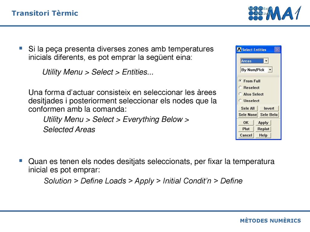 Si la peça presenta diverses zones amb temperatures inicials diferents, es pot emprar la següent eina: