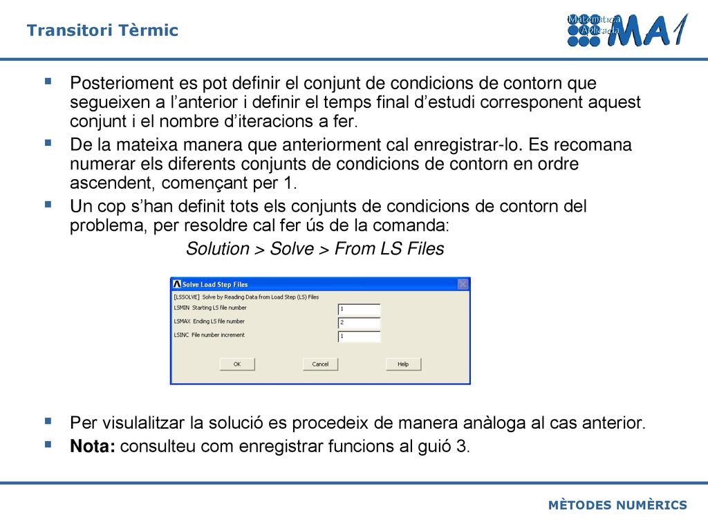 Posterioment es pot definir el conjunt de condicions de contorn que segueixen a l’anterior i definir el temps final d’estudi corresponent aquest conjunt i el nombre d’iteracions a fer.
