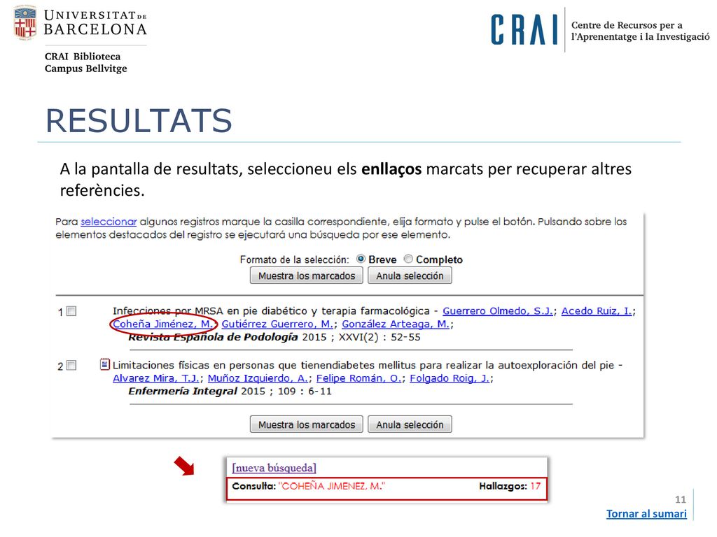 RESULTATS A la pantalla de resultats, seleccioneu els enllaços marcats per recuperar altres referències.