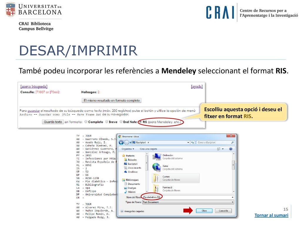 DESAR/IMPRIMIR També podeu incorporar les referències a Mendeley seleccionant el format RIS. Escolliu aquesta opció i deseu el fitxer en format RIS.