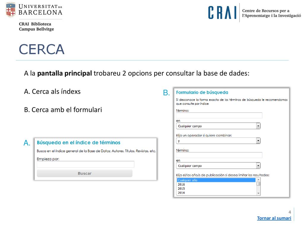 CERCA A la pantalla principal trobareu 2 opcions per consultar la base de dades: A. Cerca als índexs.