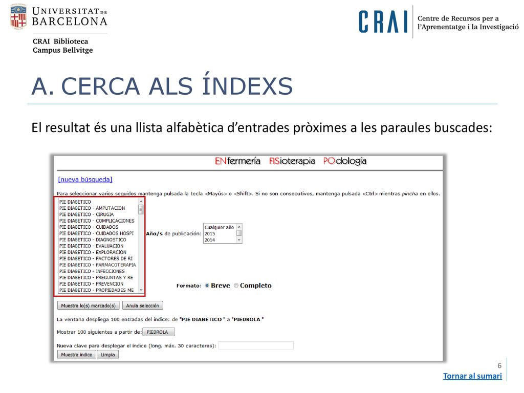 CERCA ALS ÍNDEXS El resultat és una llista alfabètica d’entrades pròximes a les paraules buscades: Tornar al sumari.
