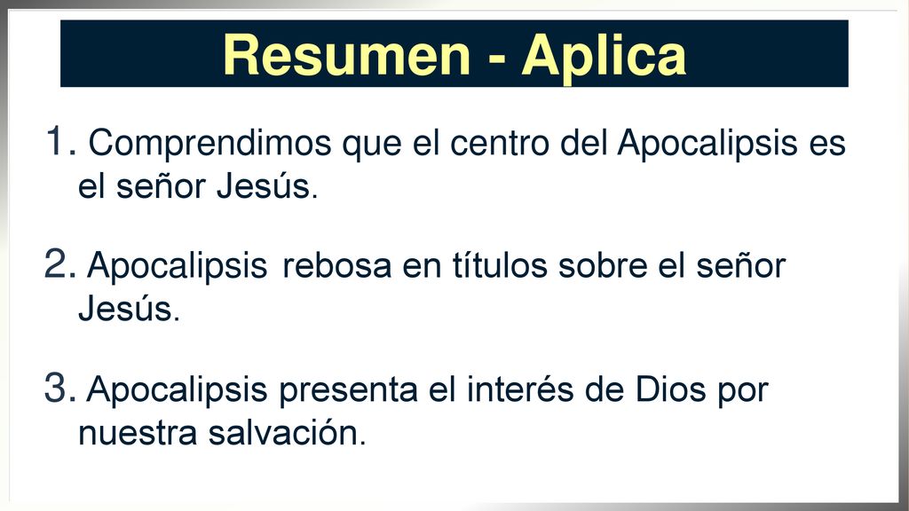 Resumen - Aplica Comprendimos que el centro del Apocalipsis es el señor Jesús. Apocalipsis rebosa en títulos sobre el señor Jesús.