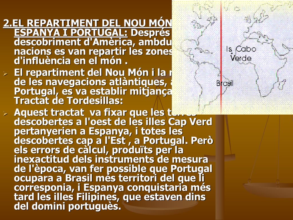 2.EL REPARTIMENT DEL NOU MÓN ENTRE ESPANYA I PORTUGAL: Després del descobriment d Amèrica, ambdues nacions es van repartir les zones d influència en el món .