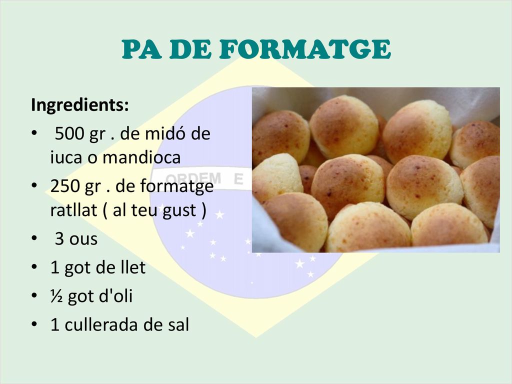 PA DE FORMATGE Ingredients: 500 gr . de midó de iuca o mandioca