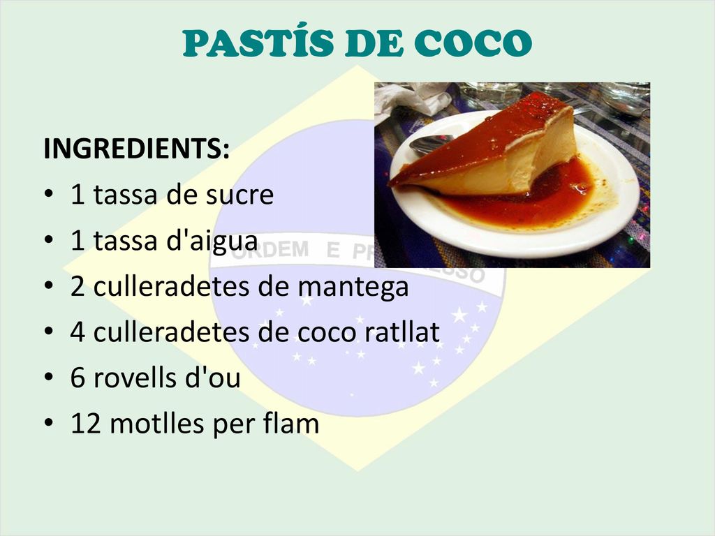 PASTÍS DE COCO INGREDIENTS: 1 tassa de sucre 1 tassa d aigua