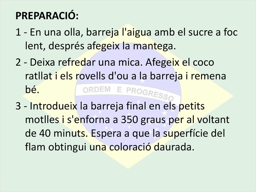 PREPARACIÓ: 1 - En una olla, barreja l aigua amb el sucre a foc lent, després afegeix la mantega.