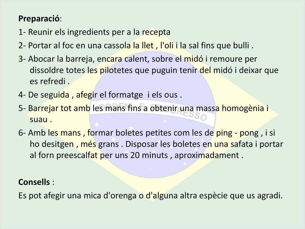 Preparació: 1- Reunir els ingredients per a la recepta. 2- Portar al foc en una cassola la llet , l oli i la sal fins que bulli .