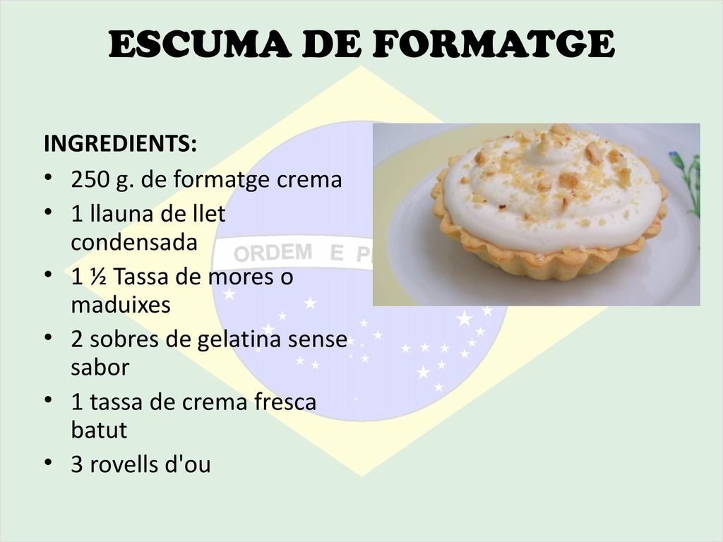 ESCUMA DE FORMATGE INGREDIENTS: 250 g. de formatge crema