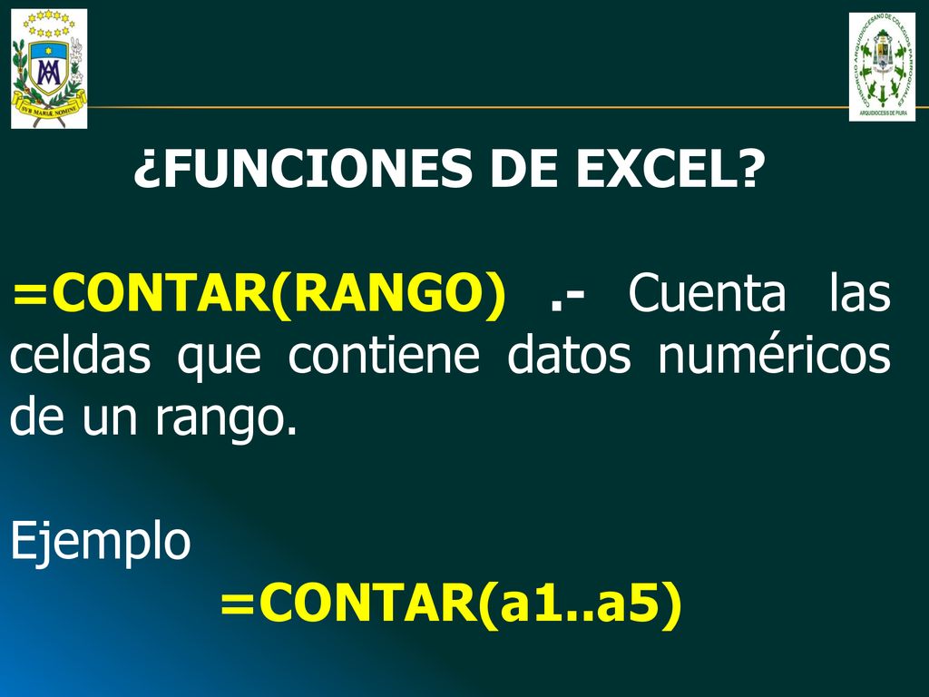 ¿FUNCIONES DE EXCEL =CONTAR(RANGO) .- Cuenta las celdas que contiene datos numéricos de un rango. Ejemplo.