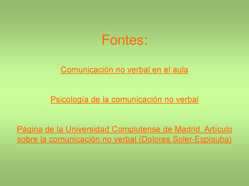 Fontes: Comunicación no verbal en el aula Psicología de la comunicación no verbal Página de la Universidad Complutense de Madrid.