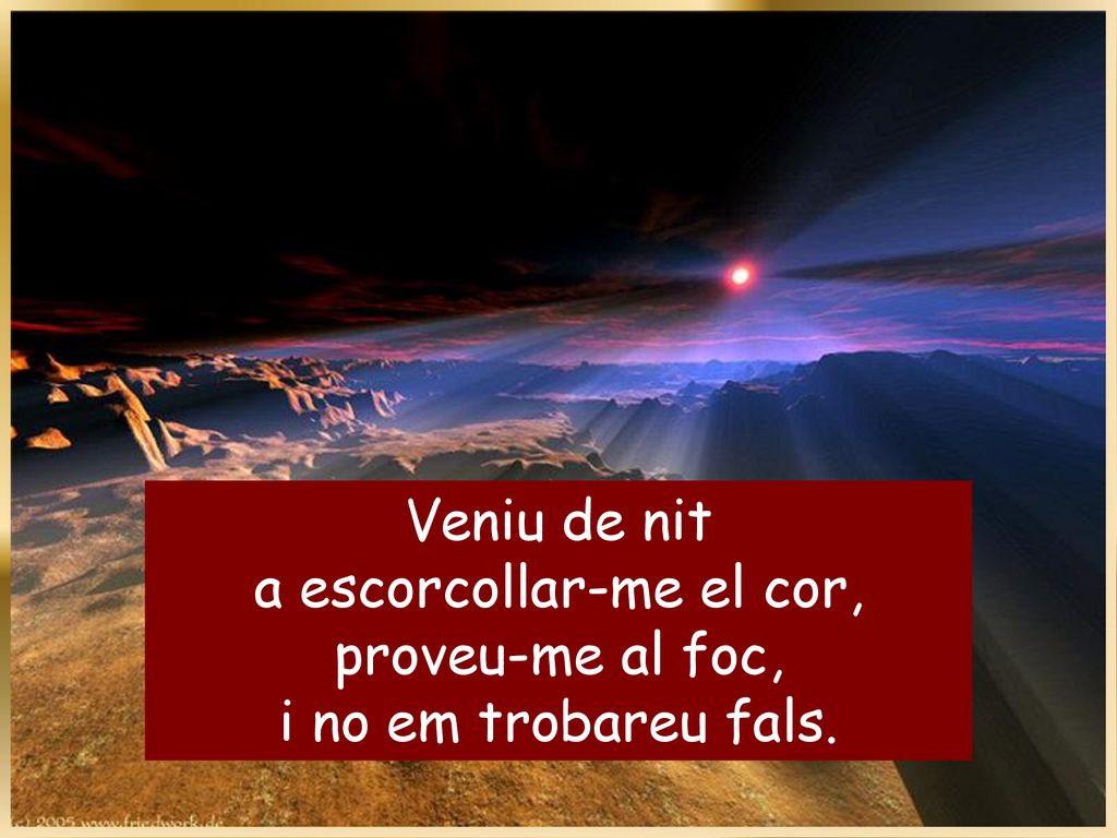 Veniu de nit a escorcollar-me el cor,