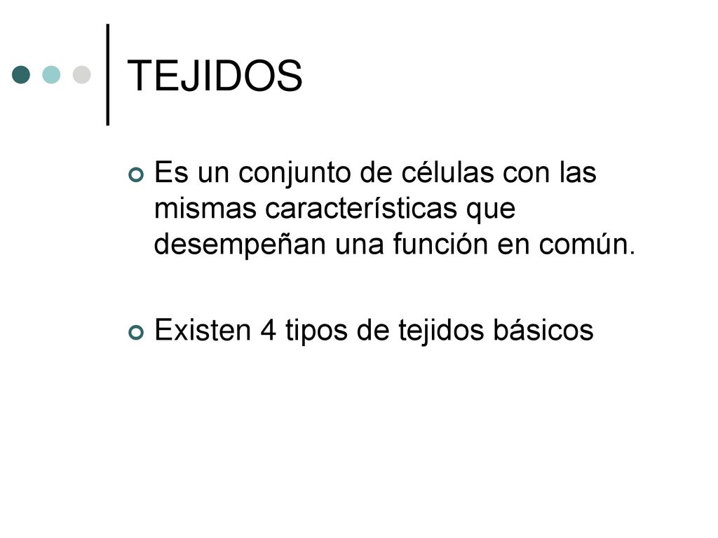 TEJIDOS Es un conjunto de células con las mismas características que desempeñan una función en común.