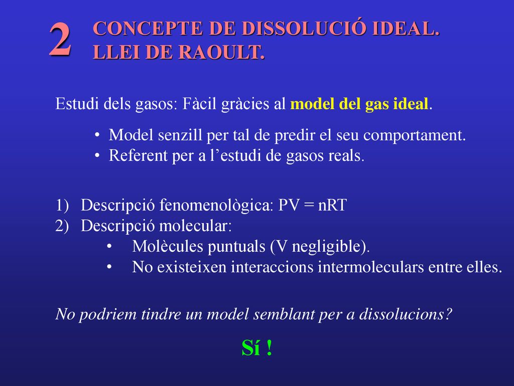 2 Sí ! CONCEPTE DE DISSOLUCIÓ IDEAL. LLEI DE RAOULT.