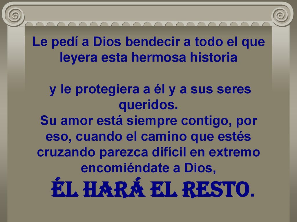 Le pedí a Dios bendecir a todo el que leyera esta hermosa historia y le protegiera a él y a sus seres queridos.