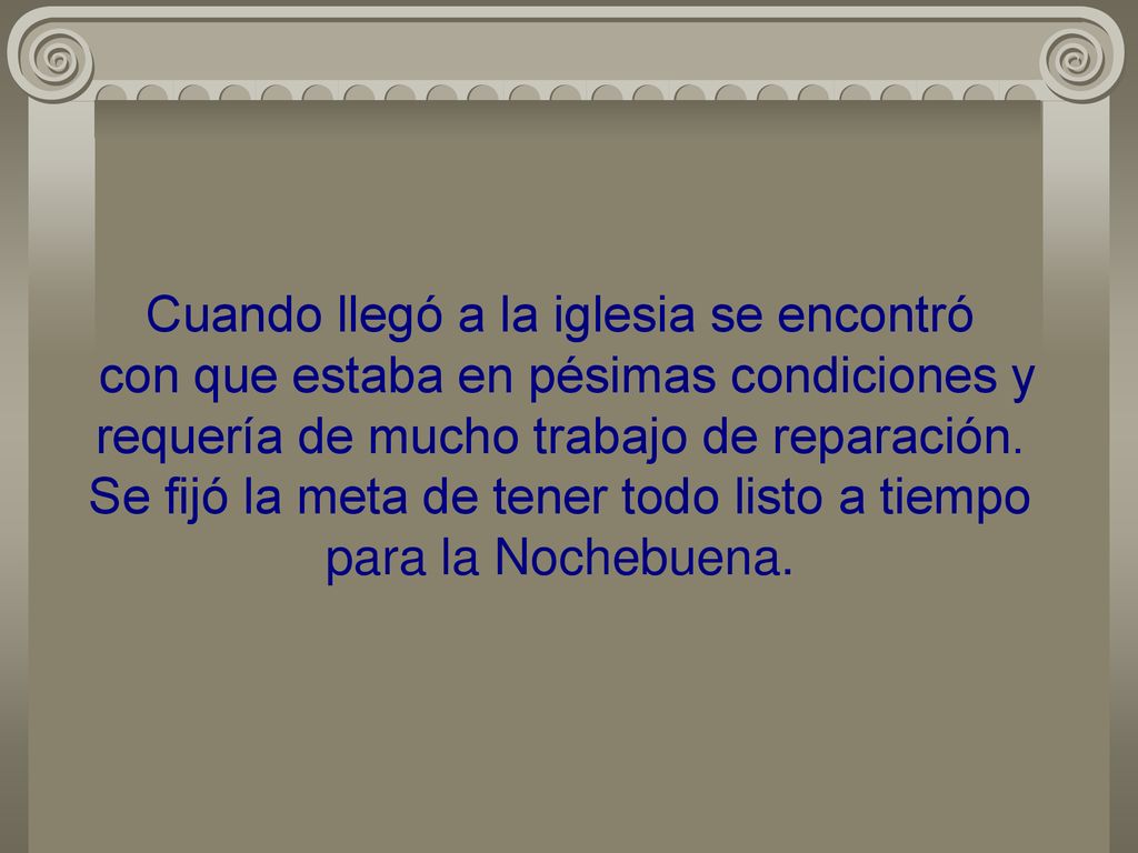 Cuando llegó a la iglesia se encontró con que estaba en pésimas condiciones y requería de mucho trabajo de reparación.