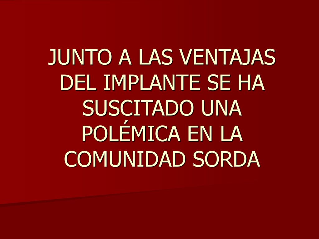 JUNTO A LAS VENTAJAS DEL IMPLANTE SE HA SUSCITADO UNA POLÉMICA EN LA COMUNIDAD SORDA