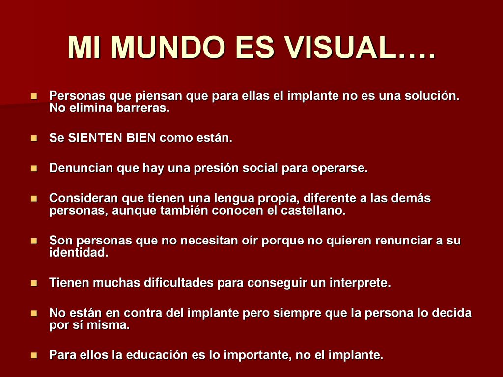 MI MUNDO ES VISUAL…. Personas que piensan que para ellas el implante no es una solución. No elimina barreras.