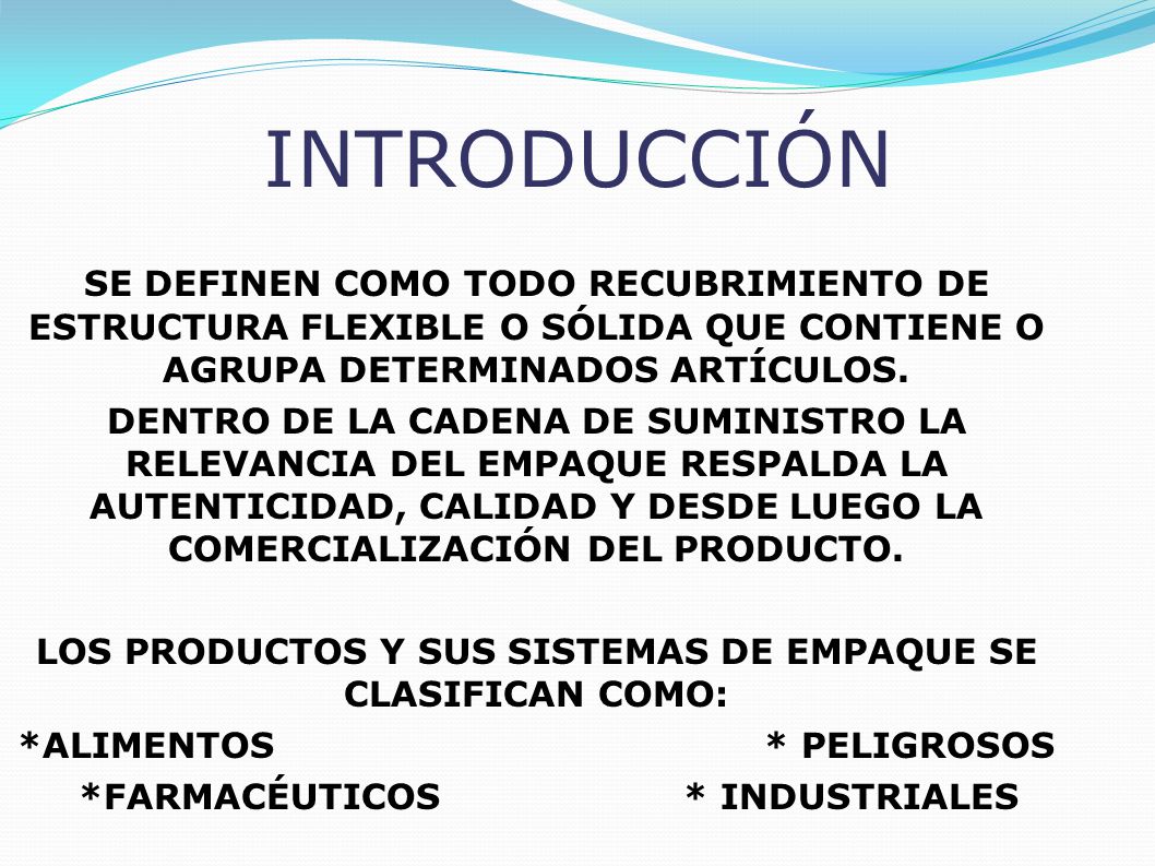 INTRODUCCIÓN SE DEFINEN COMO TODO RECUBRIMIENTO DE ESTRUCTURA FLEXIBLE O SÓLIDA QUE CONTIENE O AGRUPA DETERMINADOS ARTÍCULOS.