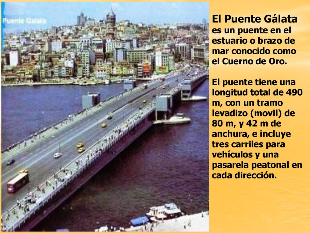 El Puente Gálata es un puente en el estuario o brazo de mar conocido como el Cuerno de Oro.