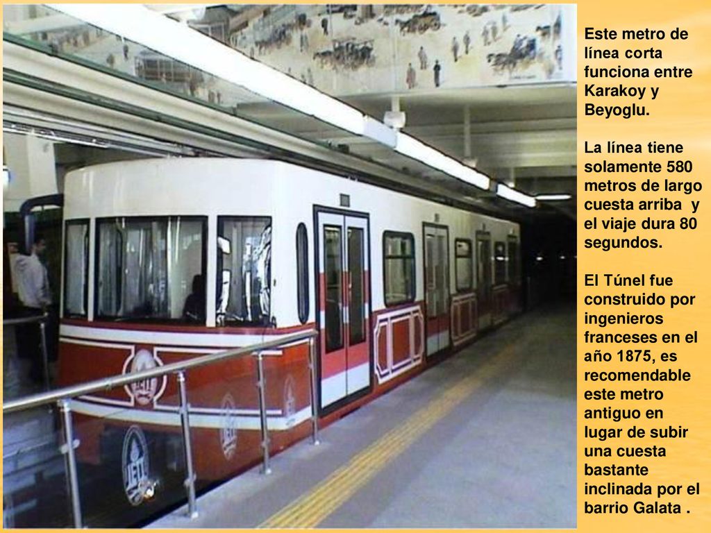 Este metro de línea corta funciona entre Karakoy y Beyoglu.