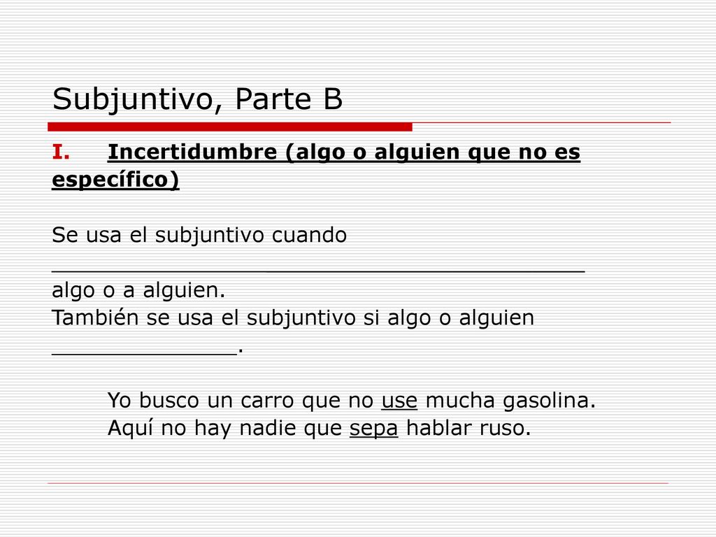 Subjuntivo, Parte B Incertidumbre (algo o alguien que no es