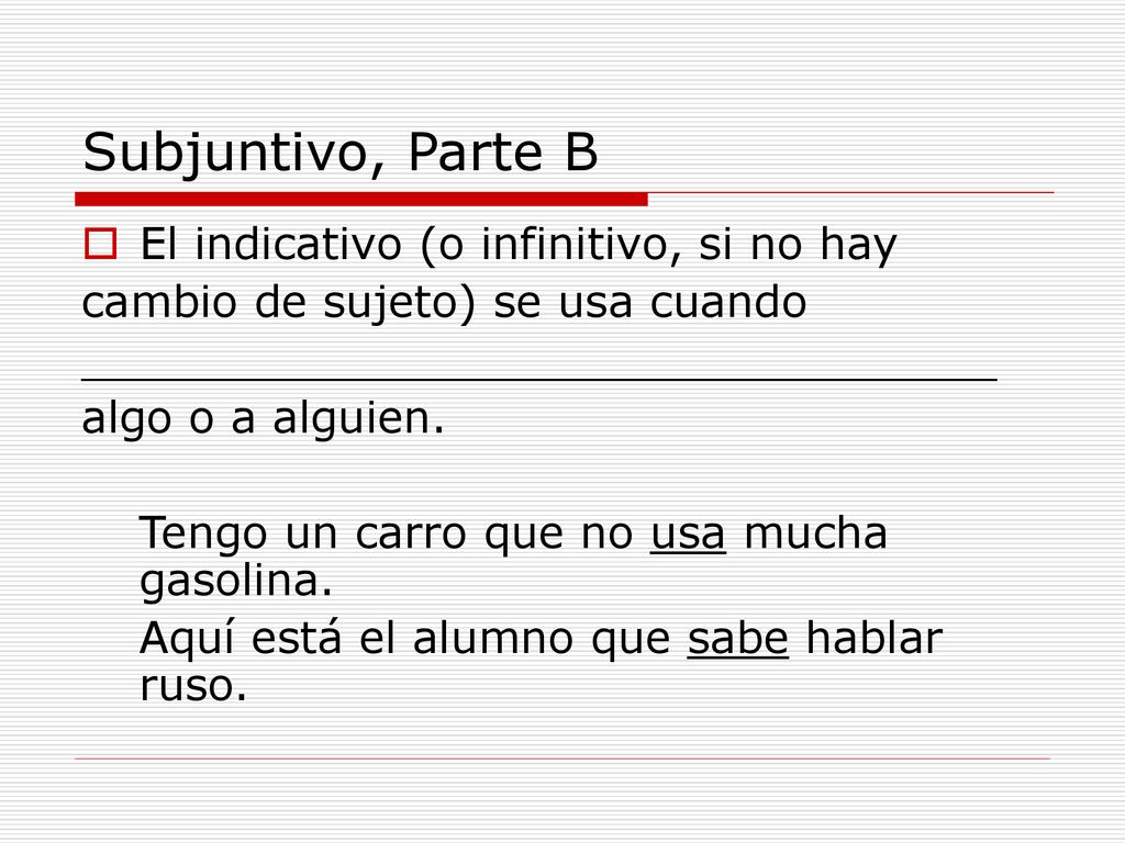 Subjuntivo, Parte B El indicativo (o infinitivo, si no hay