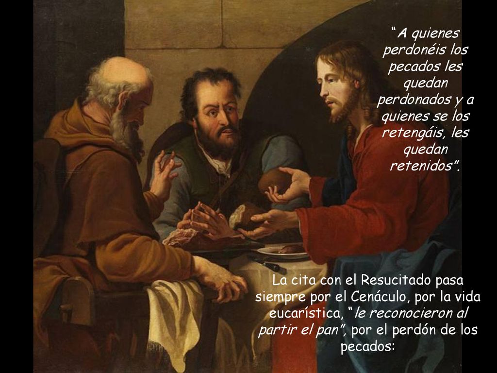 A quienes perdonéis los pecados les quedan perdonados y a quienes se los retengáis, les quedan retenidos .