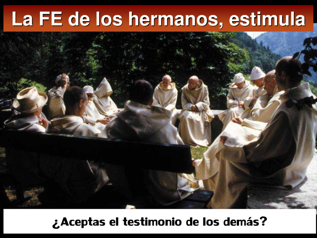 La FE de los hermanos, estimula ¿Aceptas el testimonio de los demás